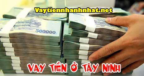 Vaymuontiennhanh.com - địa chỉ cho vay tiền gấp tại Tây Ninh