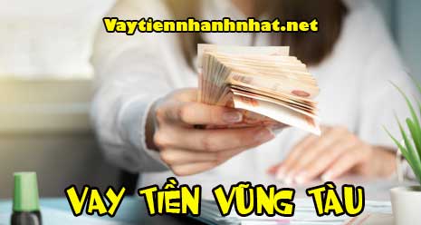 Vaymuontiennhanh.com - địa chỉ cho vay tiền gấp tại Vũng Tàu